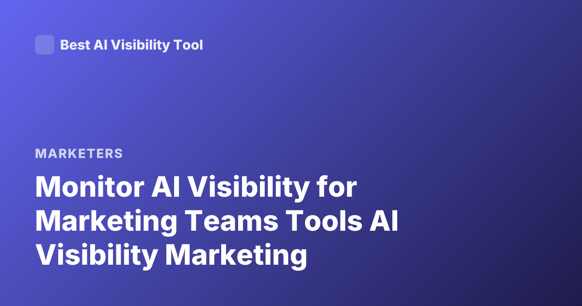 Monitor AI Visibility for Marketing Teams Tools AI Visibility Marketing