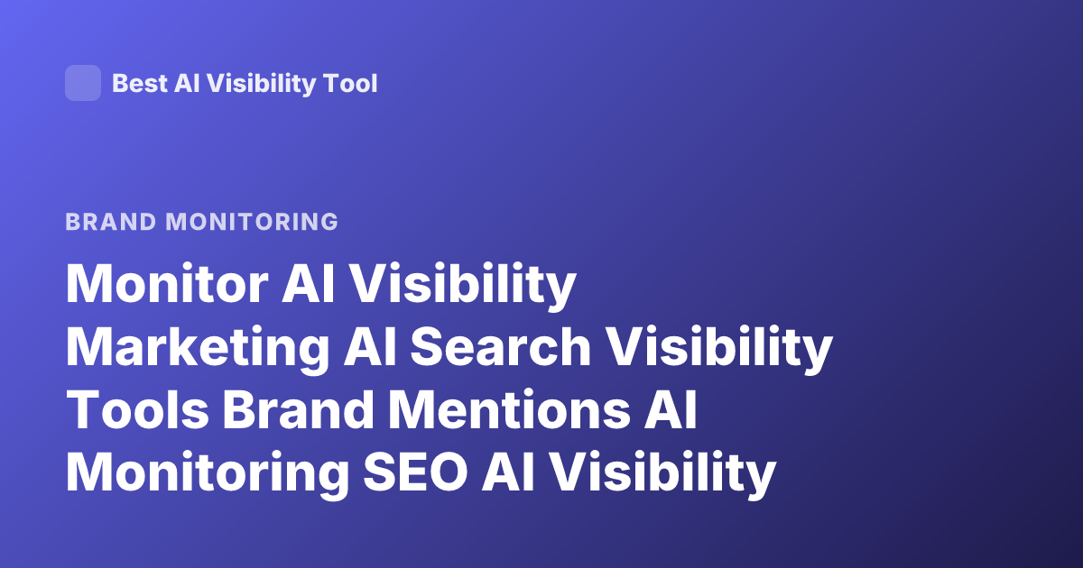Monitor AI Visibility Marketing AI Search Visibility Tools Brand Mentions AI Monitoring SEO AI Visibility Tracking