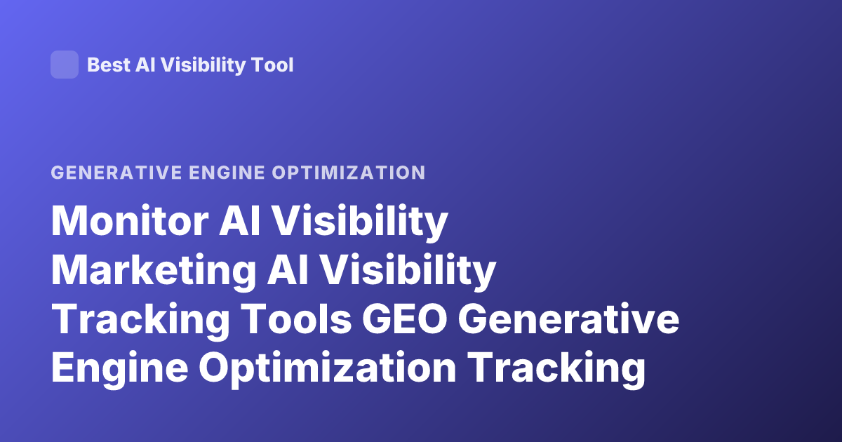 Monitor AI Visibility Marketing AI Visibility Tracking Tools GEO Generative Engine Optimization Tracking How to Measure AI Mentions Brand