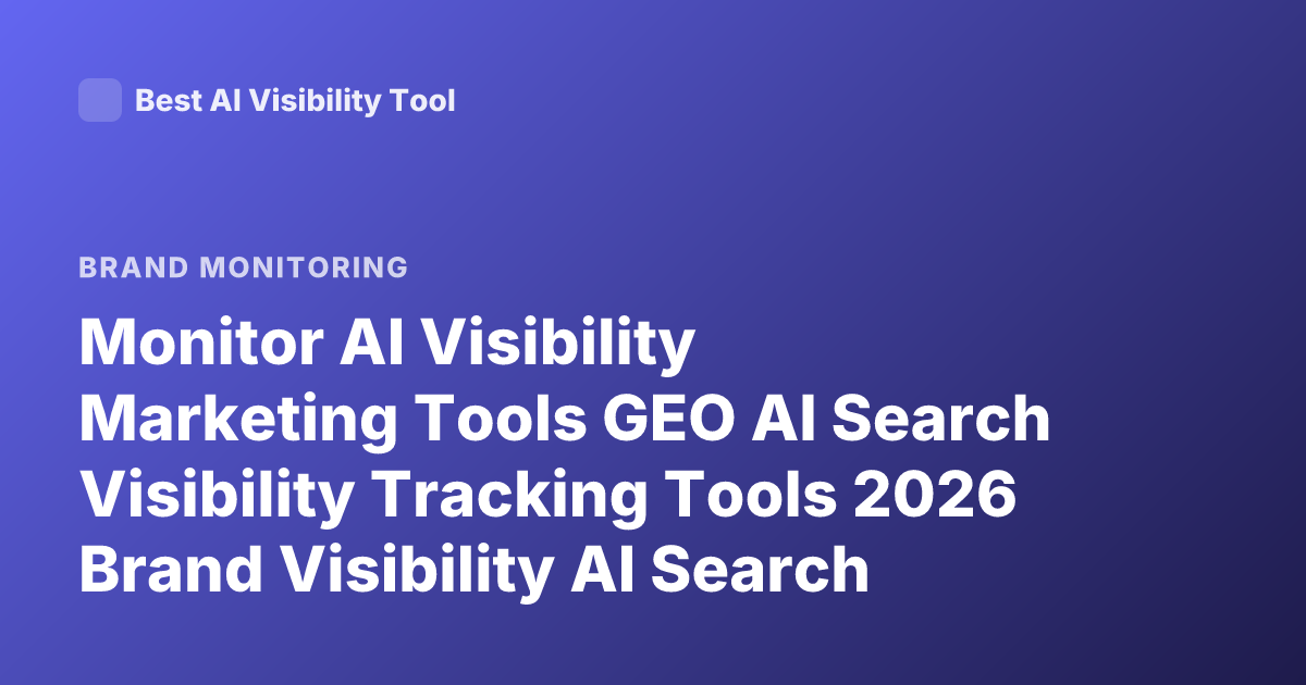 Monitor AI Visibility Marketing Tools GEO AI Search Visibility Tracking Tools 2026 Brand Visibility AI Search Optimization Monitoring