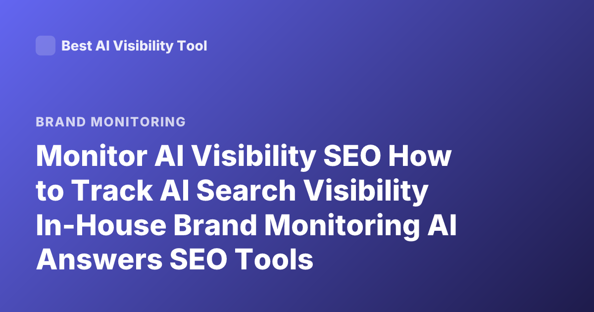 Monitor AI Visibility SEO How to Track AI Search Visibility In-House Brand Monitoring AI Answers SEO Tools