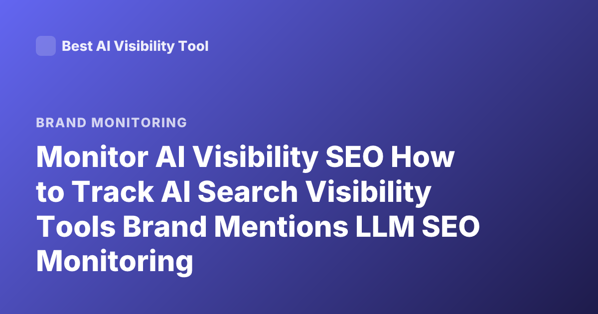 Monitor AI Visibility SEO How to Track AI Search Visibility Tools Brand Mentions LLM SEO Monitoring
