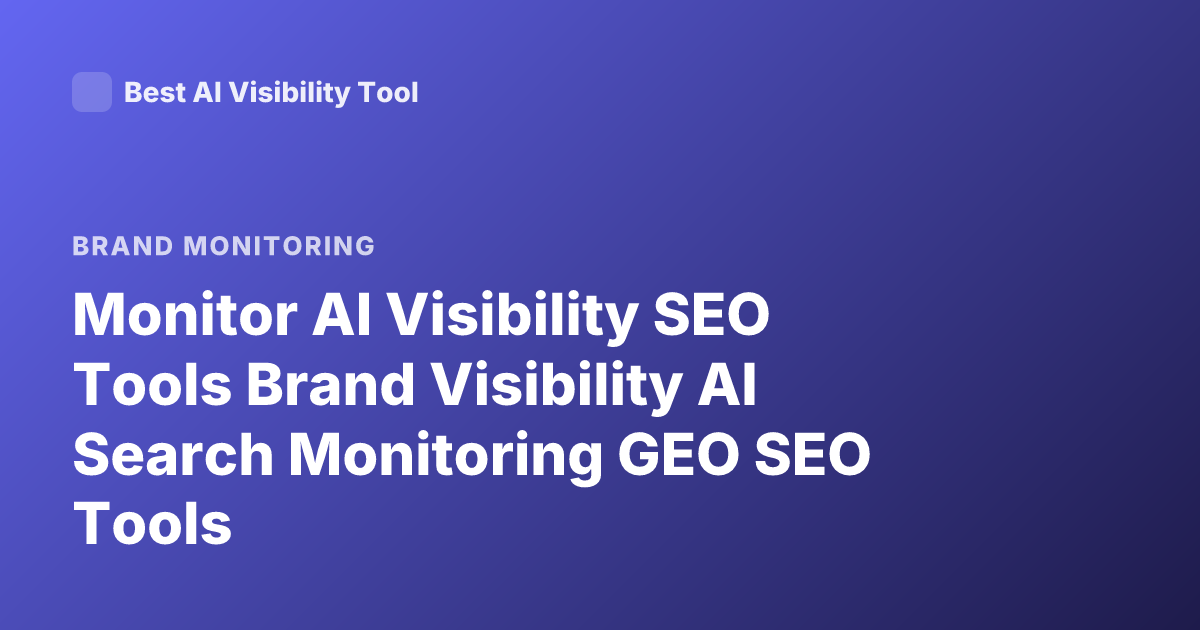 Monitor AI Visibility SEO Tools Brand Visibility AI Search Monitoring GEO SEO Tools