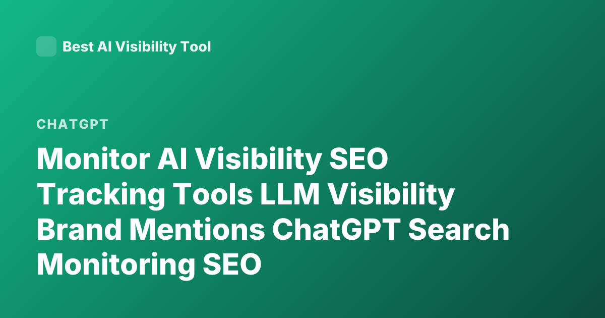 Monitor AI Visibility SEO Tracking Tools LLM Visibility Brand Mentions ChatGPT Search Monitoring SEO