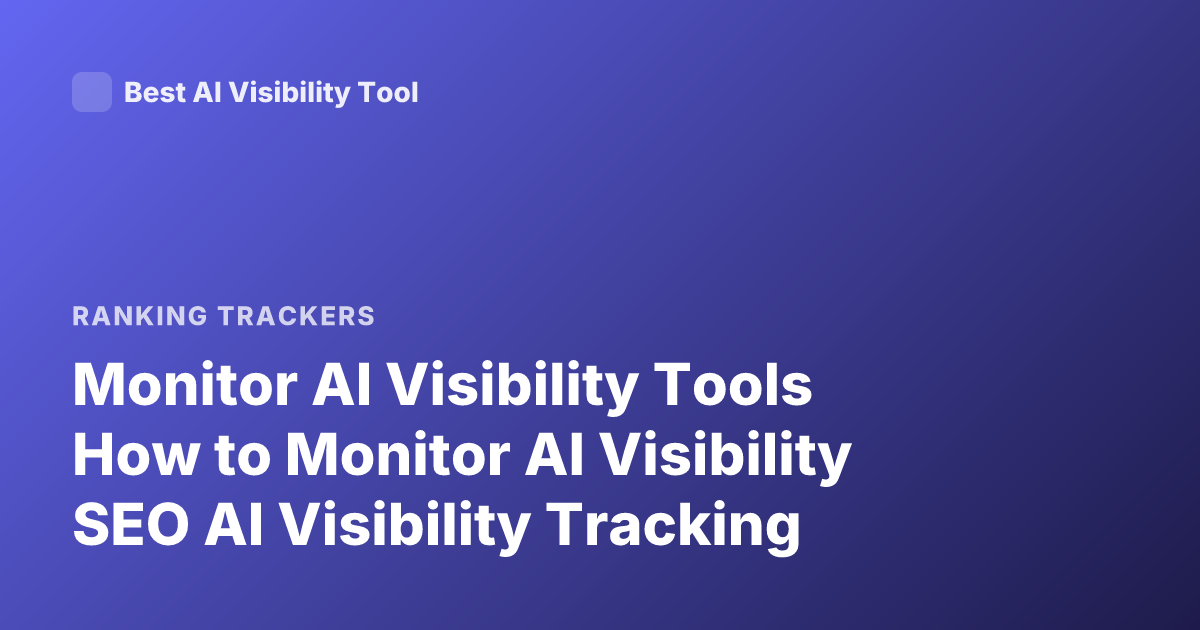 Monitor AI Visibility Tools How to Monitor AI Visibility SEO AI Visibility Tracking