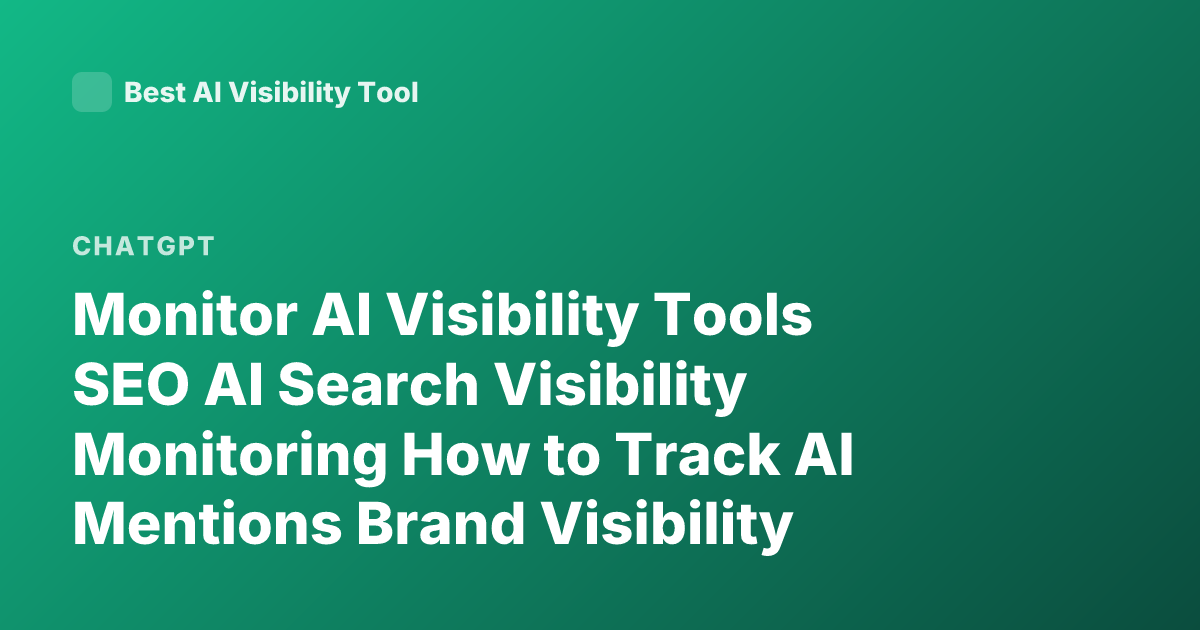 Monitor AI Visibility Tools SEO AI Search Visibility Monitoring How to Track AI Mentions Brand Visibility ChatGPT Perplexity Visibility Tracking Tools