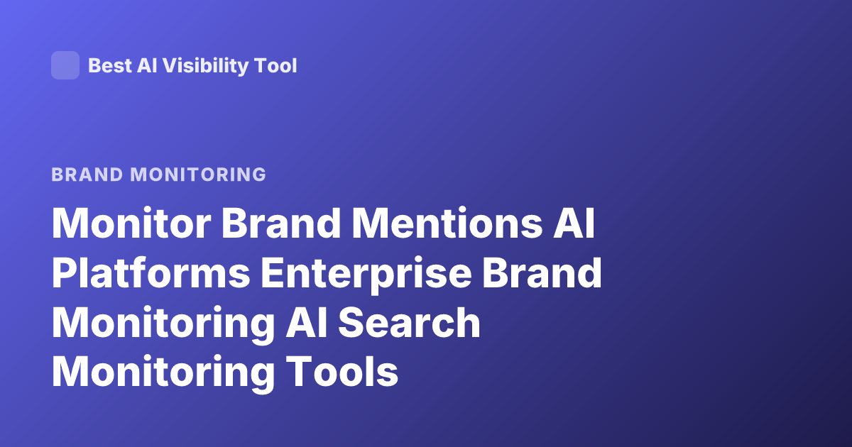 Monitor Brand Mentions AI Platforms Enterprise Brand Monitoring AI Search Monitoring Tools