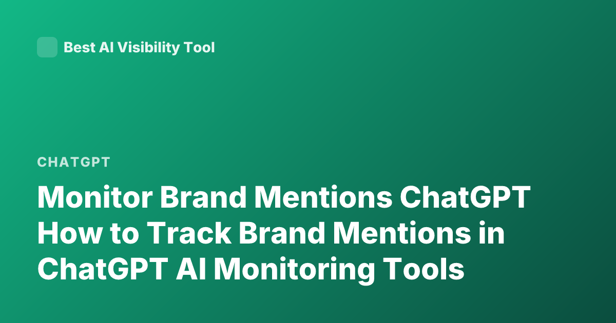 Monitor Brand Mentions ChatGPT How to Track Brand Mentions in ChatGPT AI Monitoring Tools