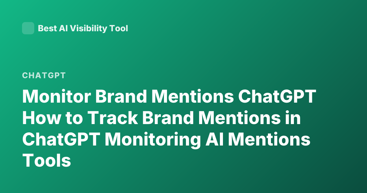 Monitor Brand Mentions ChatGPT How to Track Brand Mentions in ChatGPT Monitoring AI Mentions Tools