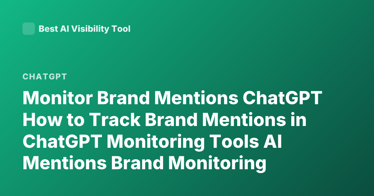 Monitor Brand Mentions ChatGPT How to Track Brand Mentions in ChatGPT Monitoring Tools AI Mentions Brand Monitoring