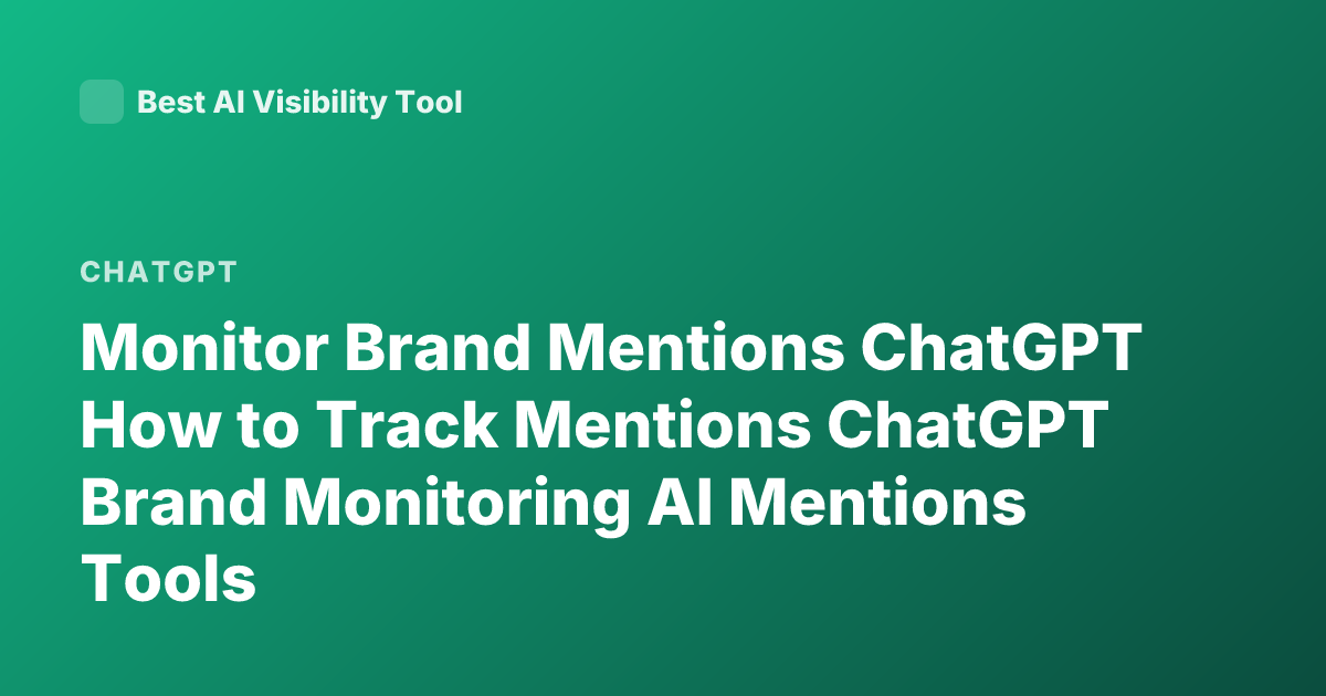Monitor Brand Mentions ChatGPT How to Track Mentions ChatGPT Brand Monitoring AI Mentions Tools