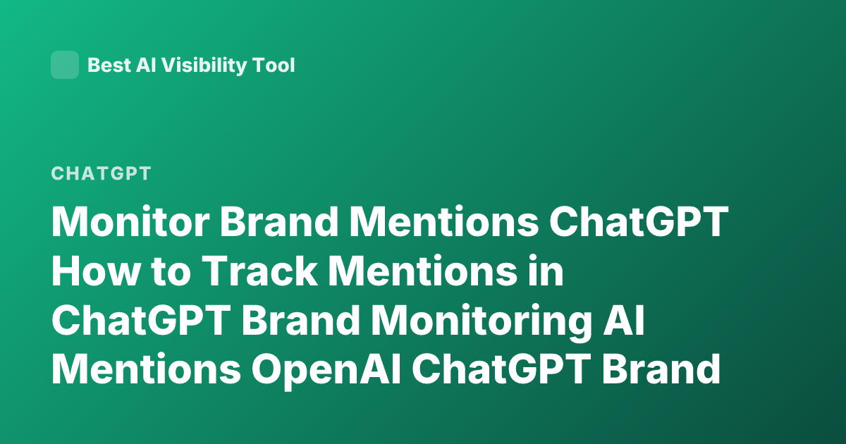 Monitor Brand Mentions ChatGPT How to Track Mentions in ChatGPT Brand Monitoring AI Mentions OpenAI ChatGPT Brand Visibility