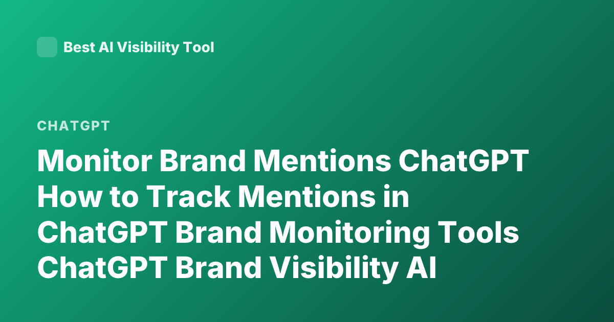 Monitor Brand Mentions ChatGPT How to Track Mentions in ChatGPT Brand Monitoring Tools ChatGPT Brand Visibility AI Mentions Tracking