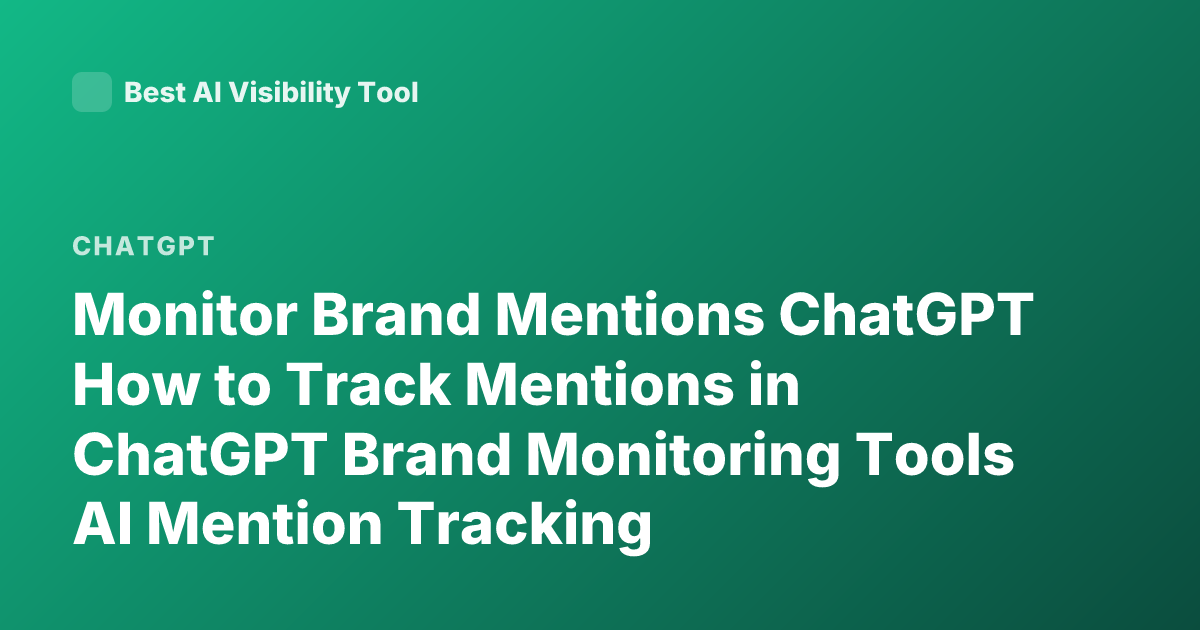 Monitor Brand Mentions ChatGPT How to Track Mentions in ChatGPT Brand Monitoring Tools AI Mention Tracking