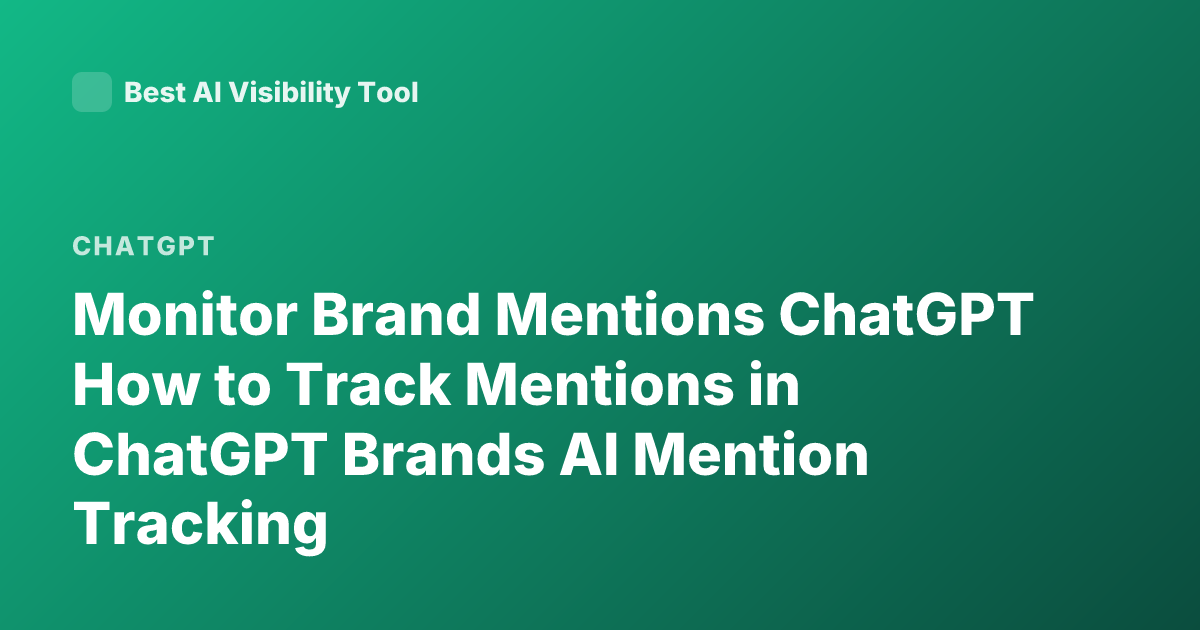 Monitor Brand Mentions ChatGPT How to Track Mentions in ChatGPT Brands AI Mention Tracking