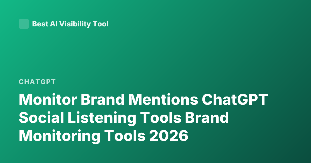 Monitor Brand Mentions ChatGPT Social Listening Tools Brand Monitoring Tools 2026
