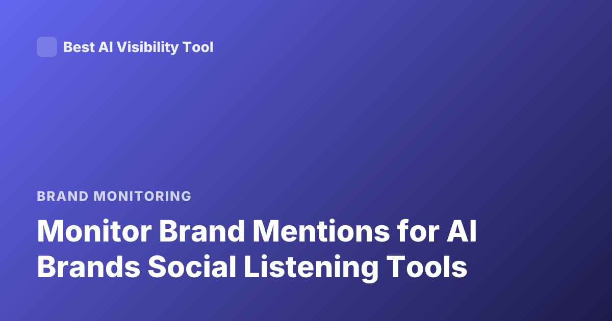 Monitor Brand Mentions for AI Brands Social Listening Tools