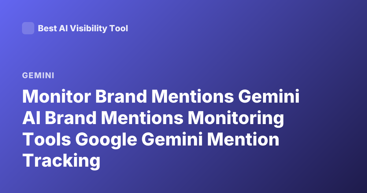 Monitor Brand Mentions Gemini AI Brand Mentions Monitoring Tools Google Gemini Mention Tracking
