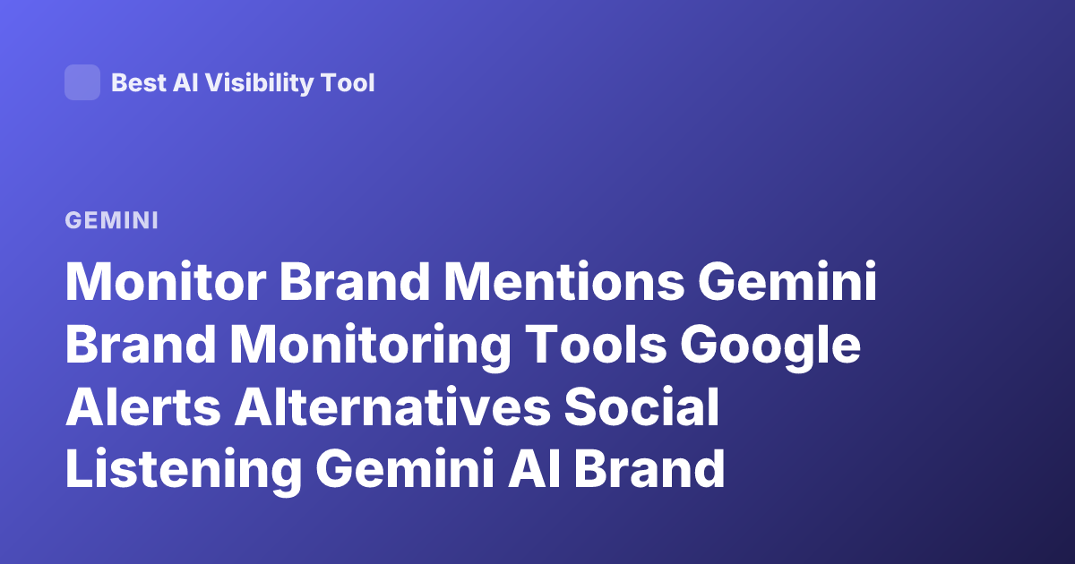 Monitor Brand Mentions Gemini Brand Monitoring Tools Google Alerts Alternatives Social Listening Gemini AI Brand Monitoring