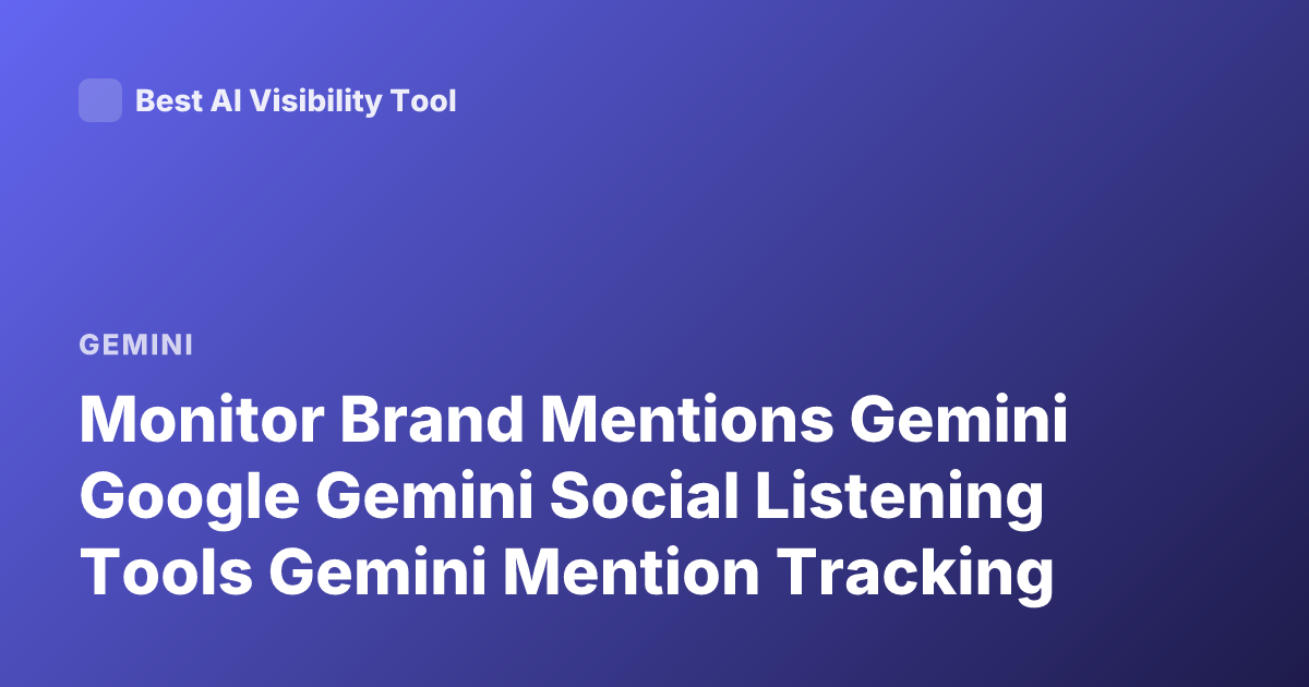 Monitor Brand Mentions Gemini Google Gemini Social Listening Tools Gemini Mention Tracking