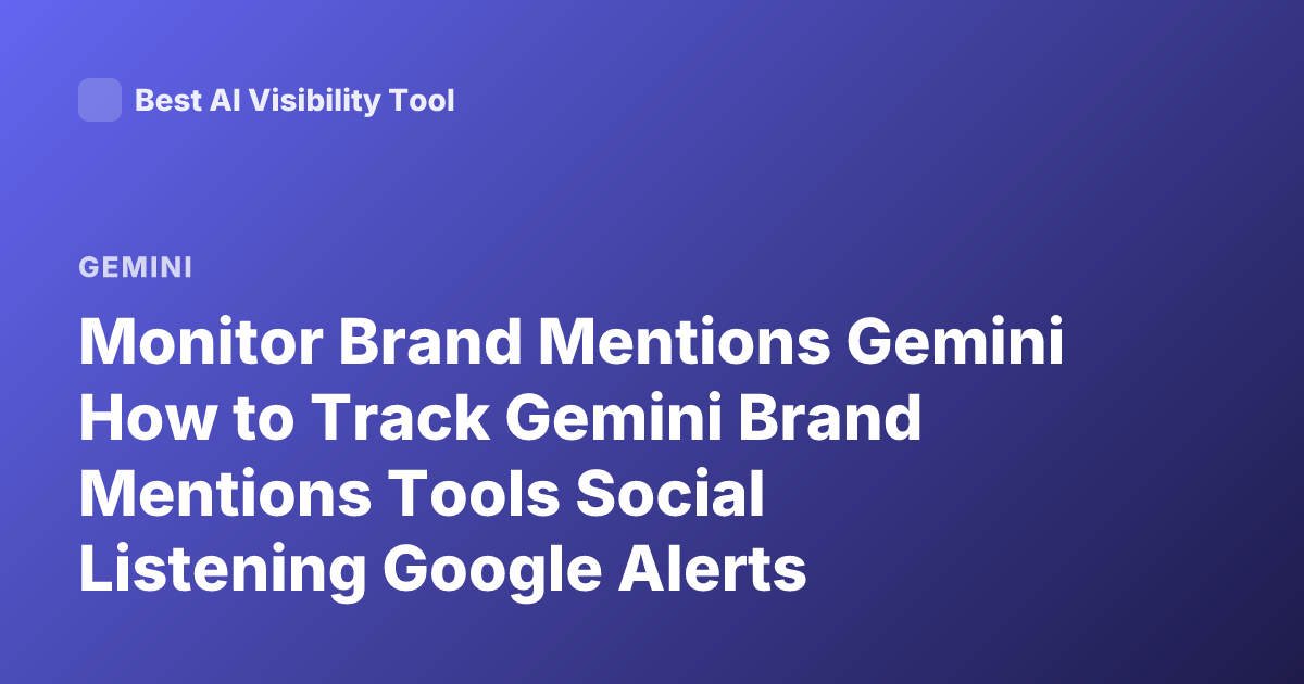 Monitor Brand Mentions Gemini How to Track Gemini Brand Mentions Tools Social Listening Google Alerts Alternatives