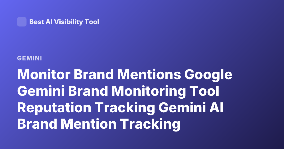 Monitor Brand Mentions Google Gemini Brand Monitoring Tool Reputation Tracking Gemini AI Brand Mention Tracking