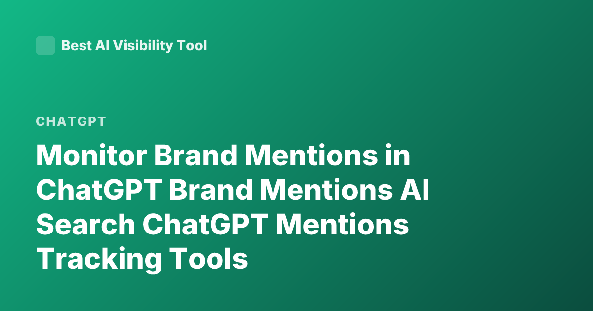 Monitor Brand Mentions in ChatGPT Brand Mentions AI Search ChatGPT Mentions Tracking Tools