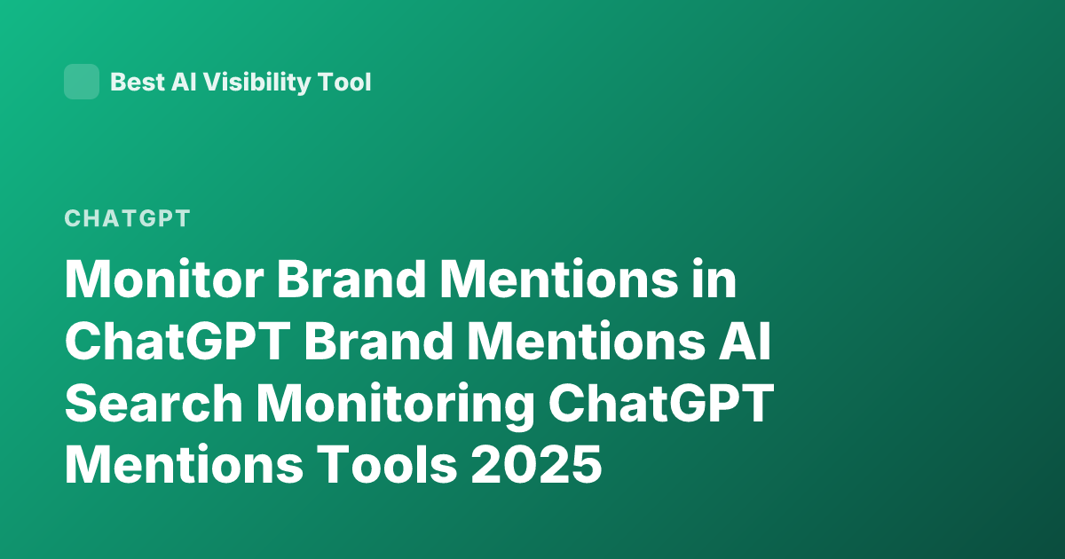Monitor Brand Mentions in ChatGPT Brand Mentions AI Search Monitoring ChatGPT Mentions Tools 2025