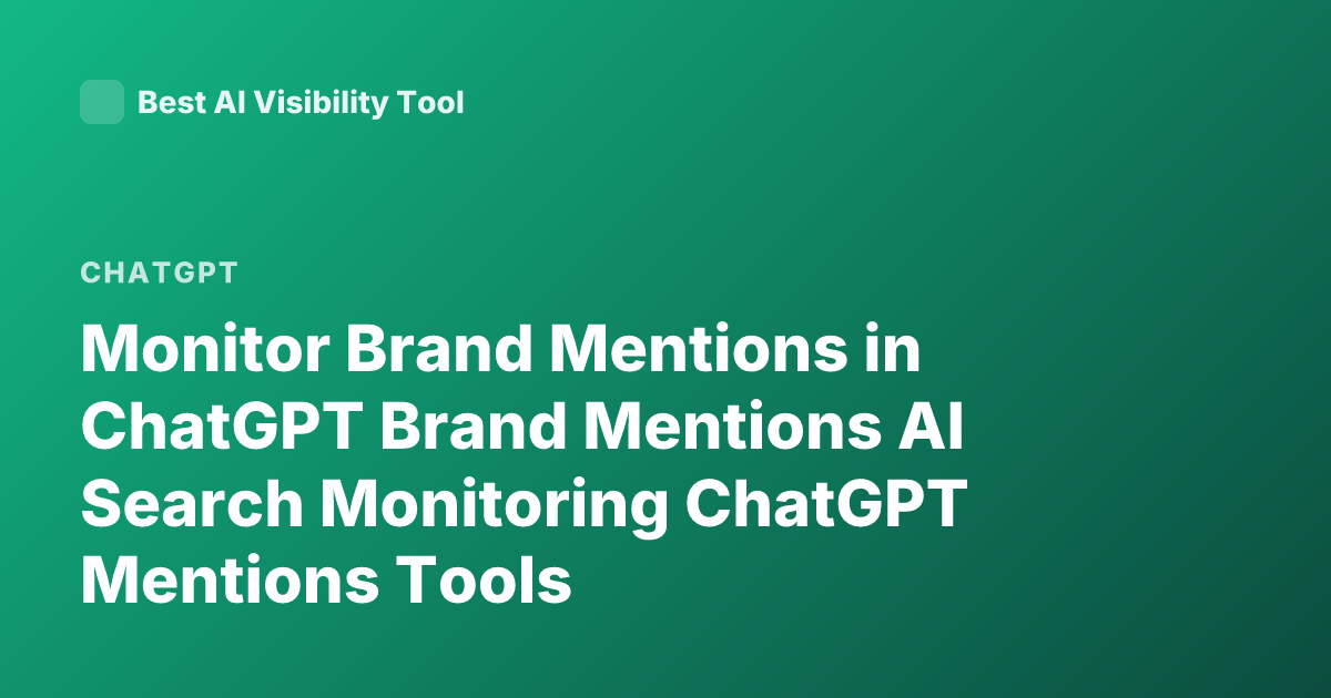 Monitor Brand Mentions in ChatGPT Brand Mentions AI Search Monitoring ChatGPT Mentions Tools