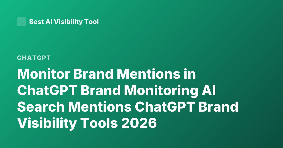 Monitor Brand Mentions in ChatGPT Brand Monitoring AI Search Mentions ChatGPT Brand Visibility Tools 2026