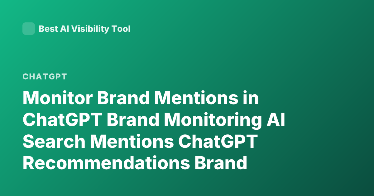 Monitor Brand Mentions in ChatGPT Brand Monitoring AI Search Mentions ChatGPT Recommendations Brand Visibility Tools