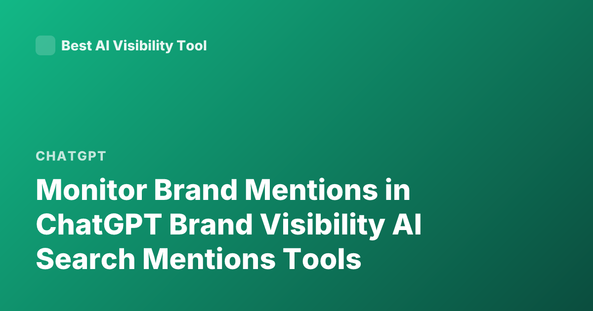 Monitor Brand Mentions in ChatGPT Brand Visibility AI Search Mentions Tools