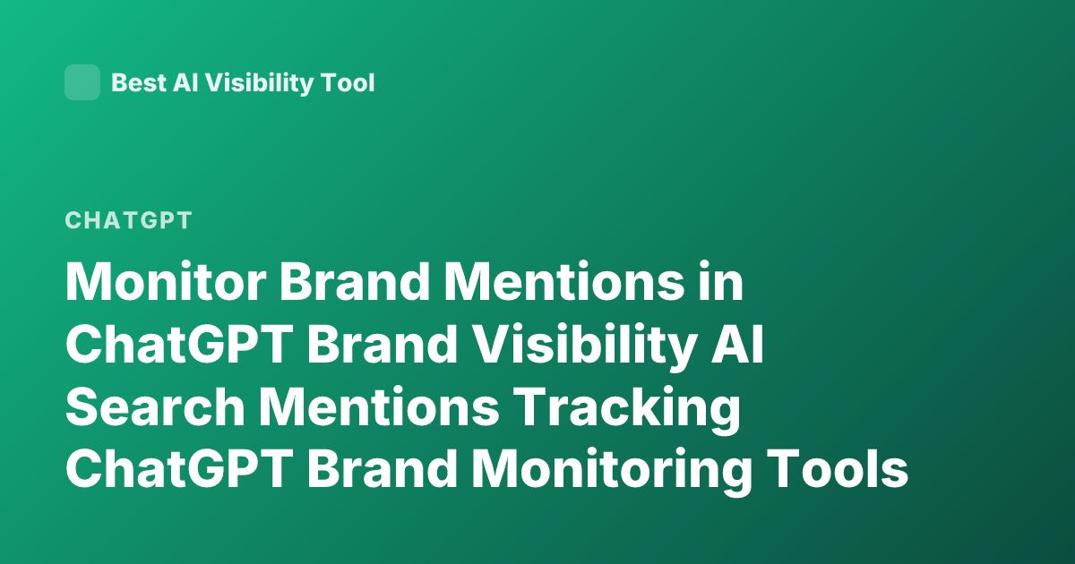Monitor Brand Mentions in ChatGPT Brand Visibility AI Search Mentions Tracking ChatGPT Brand Monitoring Tools