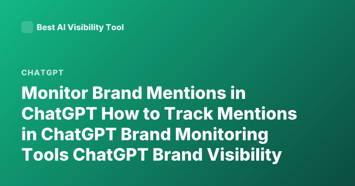 Monitor Brand Mentions in ChatGPT How to Track Mentions in ChatGPT Brand Monitoring Tools ChatGPT Brand Visibility AI Mentions Tracking