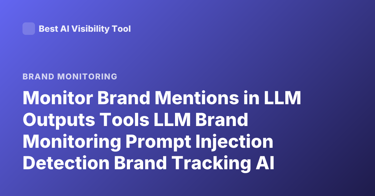 Monitor Brand Mentions in LLM Outputs Tools LLM Brand Monitoring Prompt Injection Detection Brand Tracking AI Mentions Tool