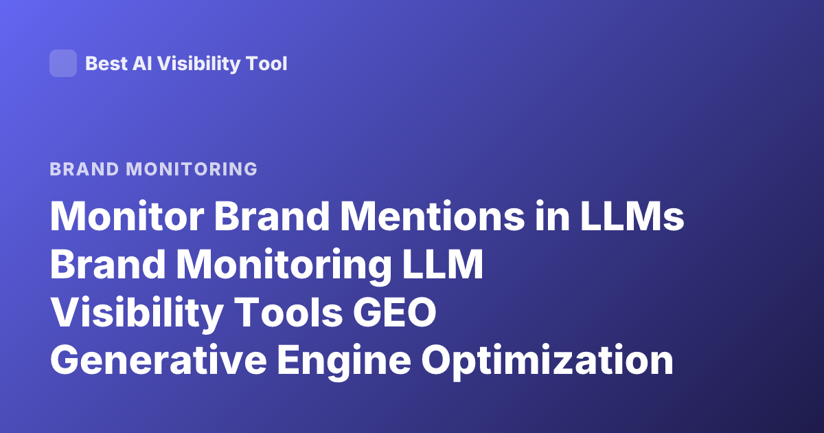 Monitor Brand Mentions in LLMs Brand Monitoring LLM Visibility Tools GEO Generative Engine Optimization
