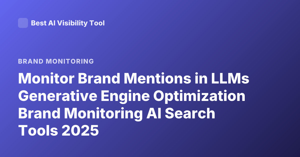 Monitor Brand Mentions in LLMs Generative Engine Optimization Brand Monitoring AI Search Tools 2025
