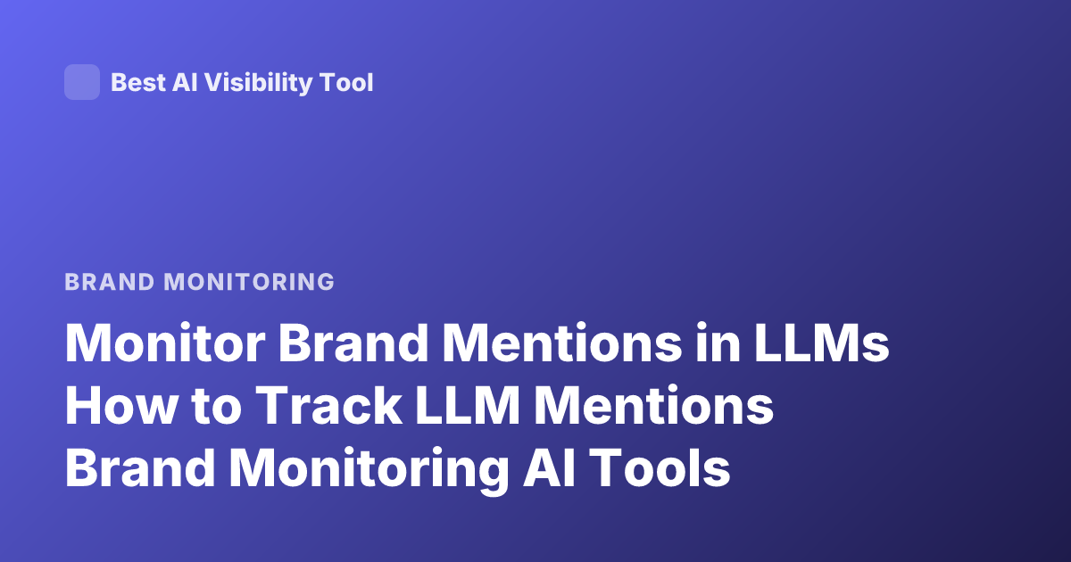Monitor Brand Mentions in LLMs How to Track LLM Mentions Brand Monitoring AI Tools