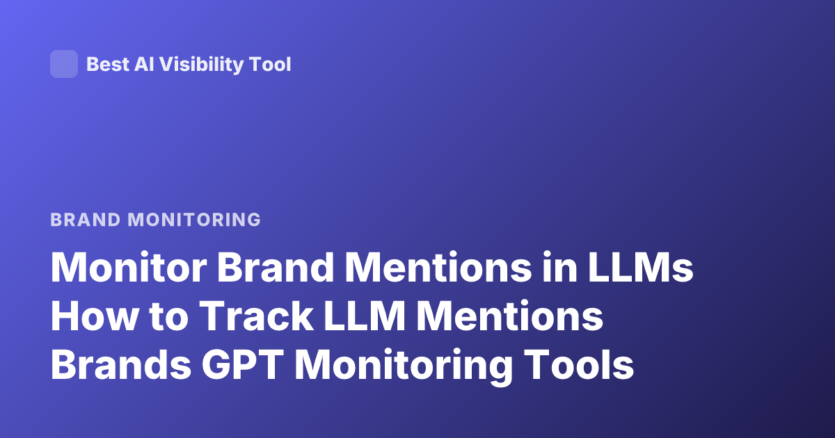 Monitor Brand Mentions in LLMs How to Track LLM Mentions Brands GPT Monitoring Tools