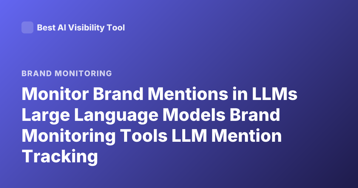 Monitor Brand Mentions in LLMs Large Language Models Brand Monitoring Tools LLM Mention Tracking