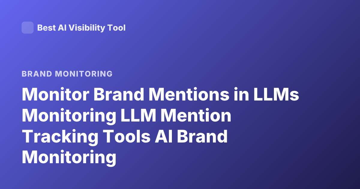 Monitor Brand Mentions in LLMs Monitoring LLM Mention Tracking Tools AI Brand Monitoring