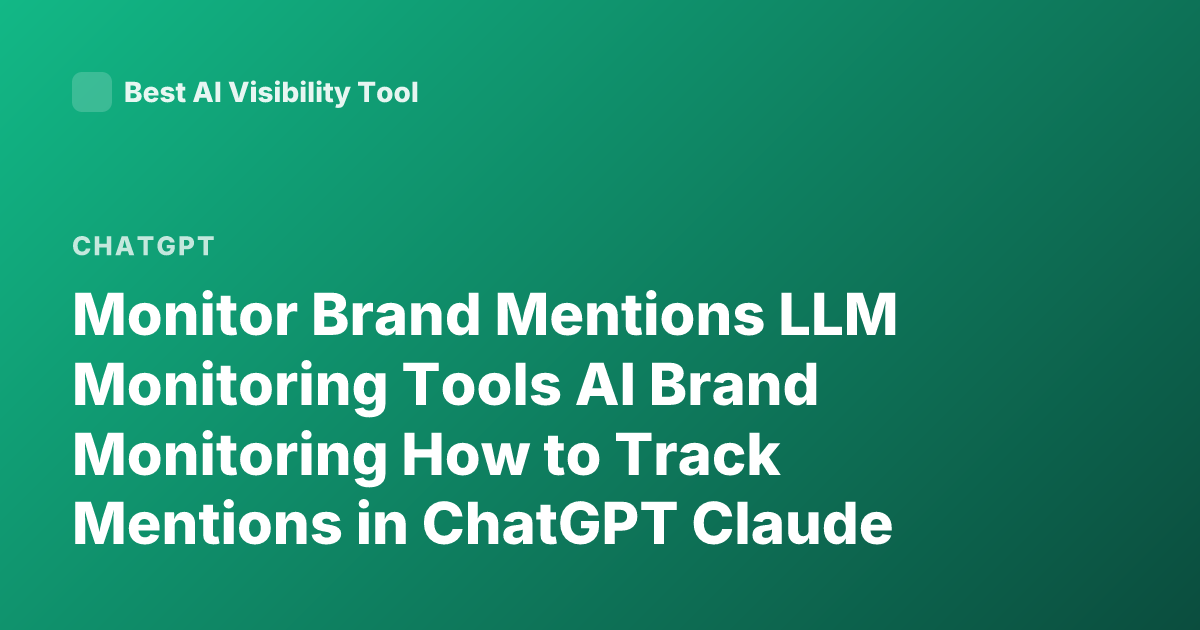 Monitor Brand Mentions LLM Monitoring Tools AI Brand Monitoring How to Track Mentions in ChatGPT Claude Gemini Brands