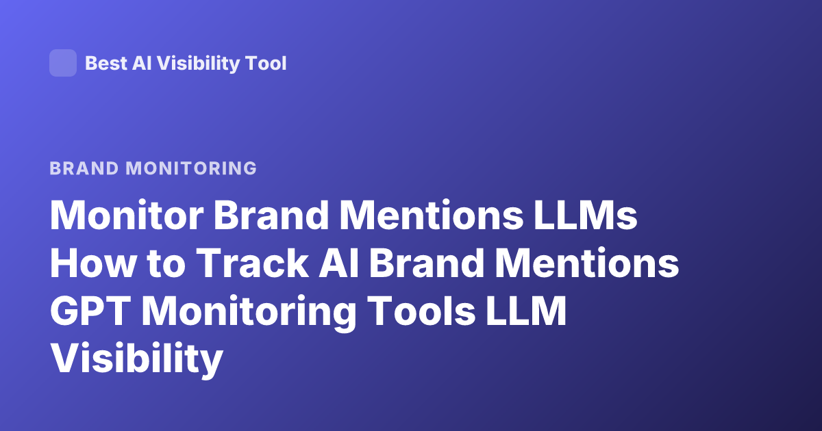 Monitor Brand Mentions LLMs How to Track AI Brand Mentions GPT Monitoring Tools LLM Visibility