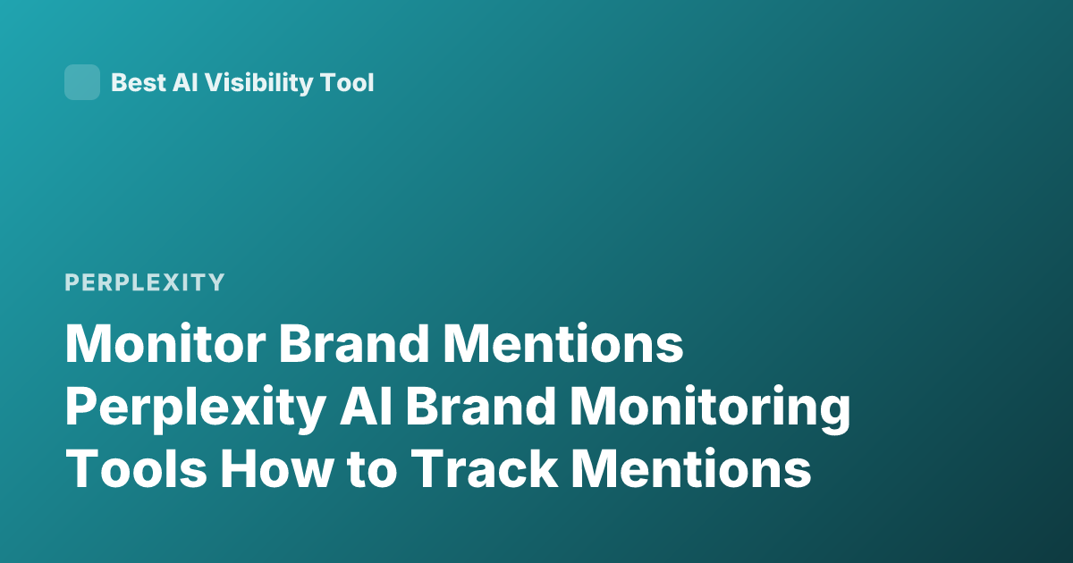 Monitor Brand Mentions Perplexity AI Brand Monitoring Tools How to Track Mentions