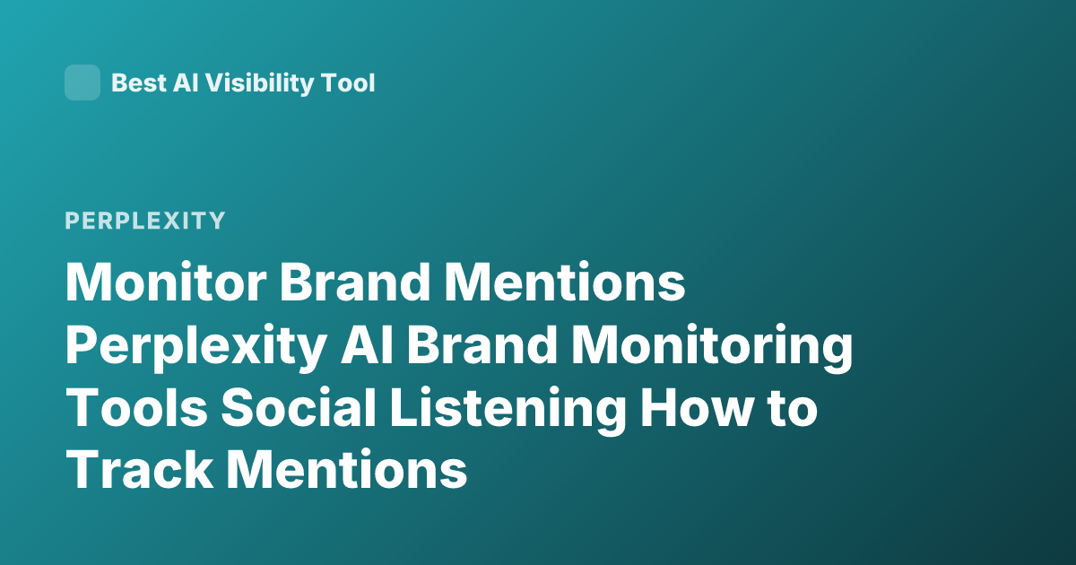 Monitor Brand Mentions Perplexity AI Brand Monitoring Tools Social Listening How to Track Mentions