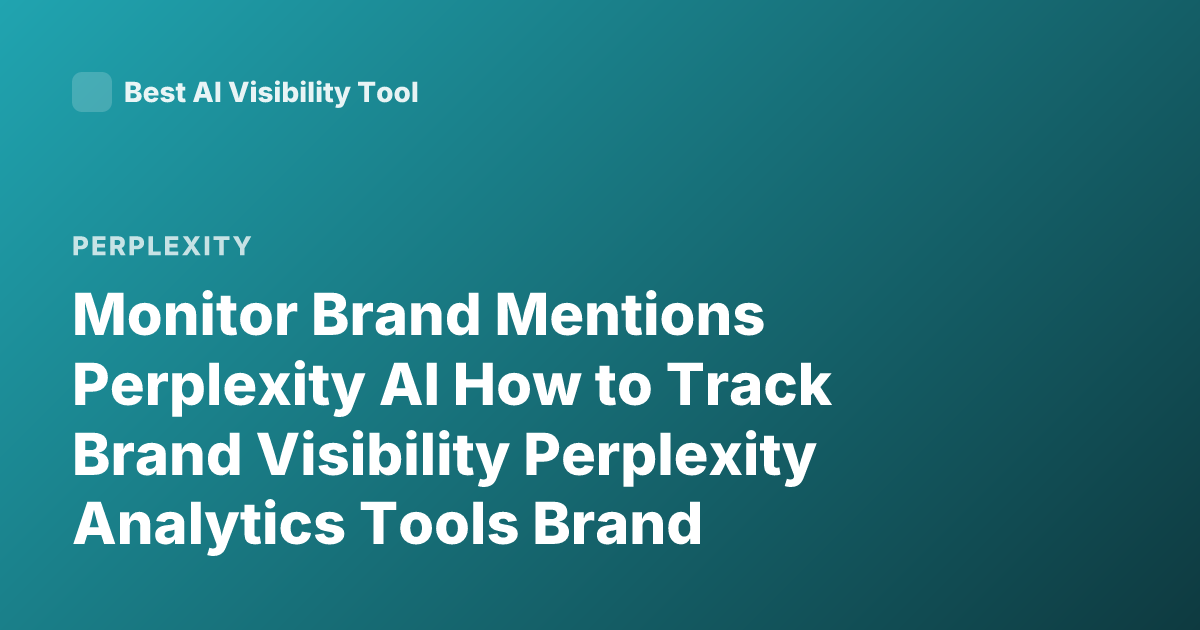Monitor Brand Mentions Perplexity AI How to Track Brand Visibility Perplexity Analytics Tools Brand Monitoring