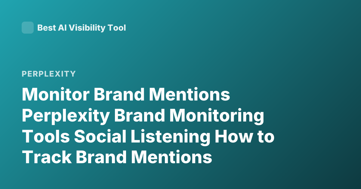 Monitor Brand Mentions Perplexity Brand Monitoring Tools Social Listening How to Track Brand Mentions