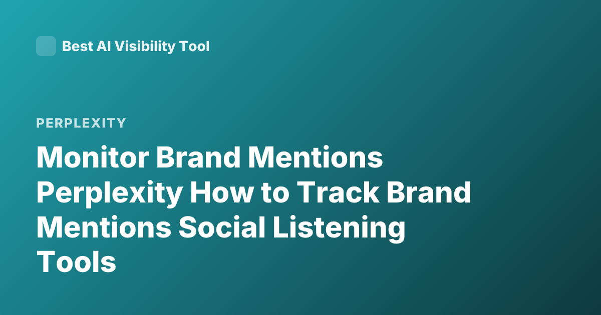 Monitor Brand Mentions Perplexity How to Track Brand Mentions Social Listening Tools