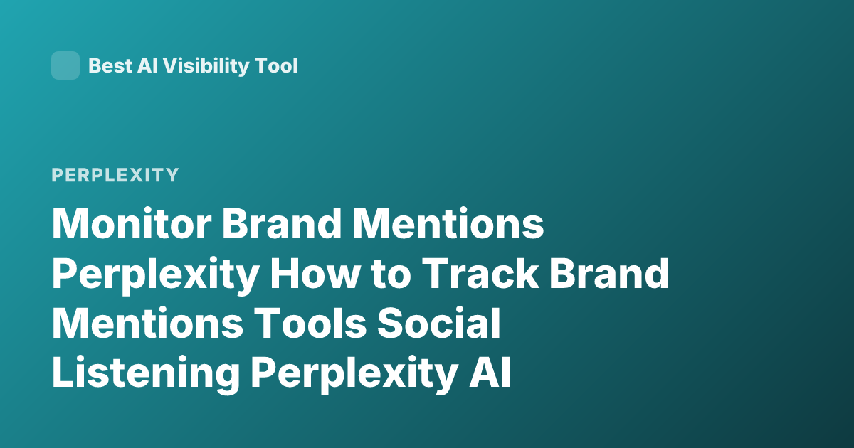 Monitor Brand Mentions Perplexity How to Track Brand Mentions Tools Social Listening Perplexity AI Mention Monitoring