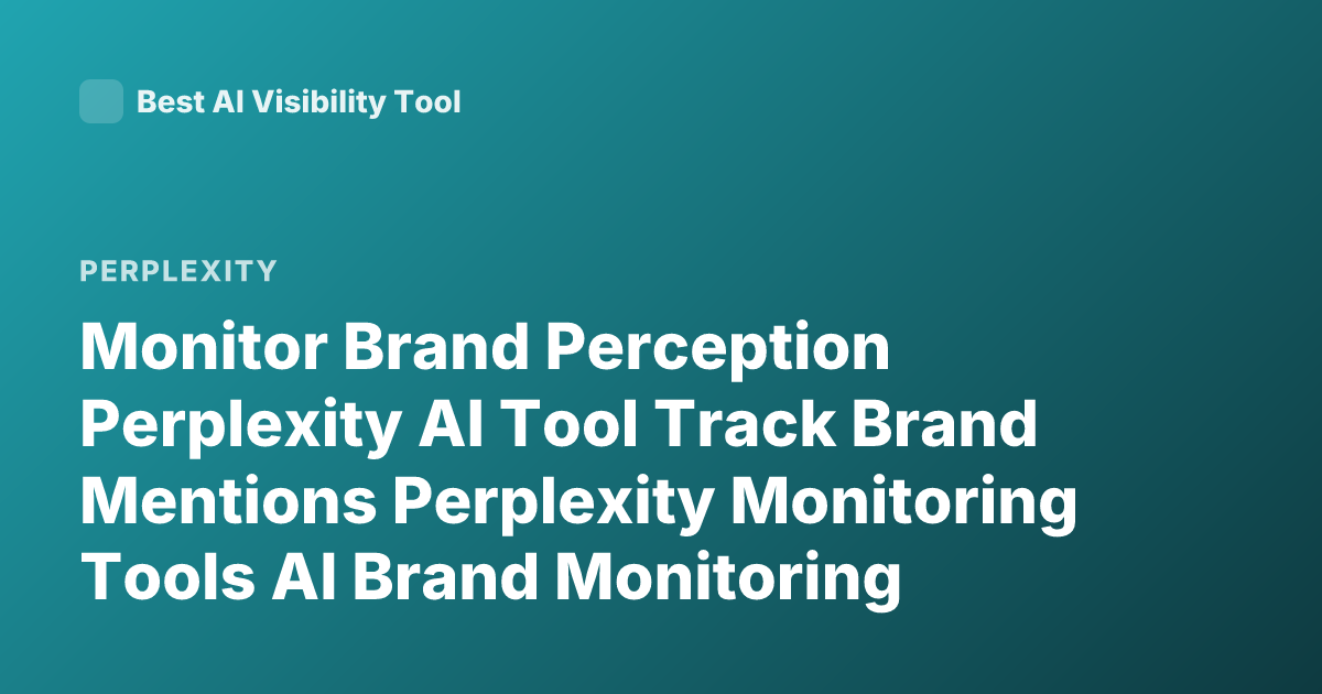 Monitor Brand Perception Perplexity AI Tool Track Brand Mentions Perplexity Monitoring Tools AI Brand Monitoring Tools